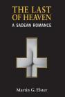 The Last of Heaven: A Sadean Romance By Martin G. Elster Cover Image