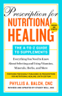 Prescription for Nutritional Healing: The A-to-Z Guide to Supplements, 6th Edition: Everything You Need to Know About Selecting and Using Vitamins, Minerals, Herbs, and More By Phyllis A. Balch, CNC Cover Image