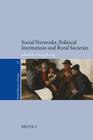 Social Networks, Political Institutions and Rural Societies (Rural History in Europe #11) Cover Image