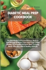 Diabetic Meal Prep Cookbook: The Best Guide To Prevent Disease, Reverse And Manage Diabetes Type 1 And Type 2 With Healthy And Comfort Recipes. Sta Cover Image