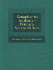 Xenophontis Anabasis - Primary Source Edition By Xenophon, John Fisher Macmichael Cover Image