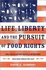 Life, Liberty, and the Pursuit of Food Rights: The Escalating Battle Over Who Decides What We Eat By David E. Gumpert Cover Image