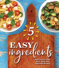 5 Easy Ingredients: Tasty Poultry, Beef, Pork, Pasta and Vegetable Recipes Cover Image