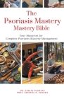 The Psoriasis Mastery Bible: Your Blueprint For Complete Psoriasis Management By Ankita Kashyap, Prof Krishna N. Sharma Cover Image