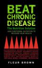 Beat Chronic Disease: The Nutrition Solution By Fleur Brown, Stephen Terrass (Foreword by) Cover Image