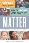 What We Say and How We Say It Matter: Teacher Talk That Improves Student Learning and Behavior By Mike Anderson Cover Image