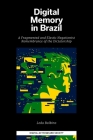 Digital Memory in Brazil: A Fragmented and Elastic Negationist Remembrance of the Dictatorship (Digital Activism and Society: Politics) By Leda Balbino Cover Image