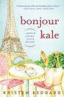Bonjour Kale: A Memoir of Paris, Love, and Recipes By Kristen Beddard Cover Image