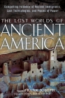 The Lost Worlds of Ancient America: Compelling Evidence of Ancient Immigrants, Lost Technologies, and Places of Power By Frank Joseph (Editor), John DeSalvo (Foreword by) Cover Image