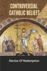 Controversial Catholic Beliefs: Stories Of Redemption: Leper In The Church Story By Cedric Rous Cover Image