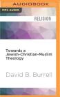 Towards a Jewish-Christian-Muslim Theology (Challenges in Contemporary Theology) By David B. Burrell, Bob Souer (Read by) Cover Image