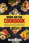 Nordic And Thai Cookbook: 2 Books In 1: Learn How To Prepare At Home Tasty Recipes From Scandinavia And Thailand By Maki Blanc Cover Image
