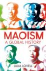 Maoism: A Global History By Julia Lovell Cover Image