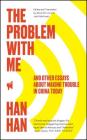The Problem with Me: And Other Essays About Making Trouble in China Today Cover Image