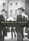 Battersby Hats of Stockport: An Illustrated History By Rupert Battersby Cover Image