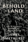 Behold the Land: The Black Arts Movement in the South By James Smethurst Cover Image