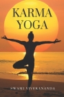Karma Yoga: The manner in which a man realises his own divinity through works and duty. By Swami Vivekananda Cover Image