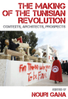 The Making of the Tunisian Revolution: Contexts, Architects, Prospects By Nouri Gana (Editor) Cover Image