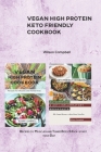Vegan High Protein Keto Friendly Cookbook: Recipes to Muscles and Toned Body & Kick-start your Day By Wilson Campbell Cover Image