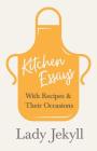 Kitchen Essays - With Recipes and Their Occasions By Lady Jekyll Cover Image