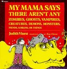 My Mama Says There Aren't Any Zombies, Ghosts, Vampires, Demons, Monsters, Fiend By Judith Viorst, Kay Chorao (Illustrator) Cover Image