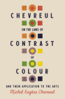 Chevreul on the Laws of Contrast of Colour: And Their Application to the Arts By Michel Eugène Chevreul, John Spanton (Translator) Cover Image