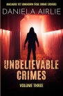 Unbelievable Crimes Volume Three: Macabre Yet Unknown True Crime Stories By Daniela Airlie Cover Image