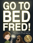 Go to Bed, Fred! By Tanya Matiikiv (Illustrator), Carly Mottinger Cover Image