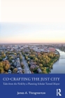 Co-Crafting the Just City: Tales from the Field by a Planning Scholar Turned Mayor By James a. Throgmorton Cover Image