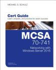 MCSA 70-741 Cert Guide: Networking with Windows Server 2016 (Certification Guide) By Michael Schulz Cover Image