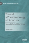 Toward a Phenomenology of Terrorism: Beyond Who Is Killing Whom (Critical Criminological Perspectives) By David Polizzi Cover Image