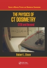 The Physics of CT Dosimetry: CTDI and Beyond By Robert L. Dixon Cover Image