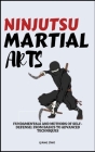 Ninjutsu Martial Arts: Fundamentals And Methods Of Self-Defense: From Basics To Advanced Techniques Cover Image