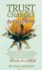 Trust Changes Everything By Gale Alvarez Cover Image