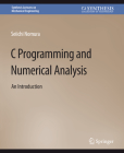 C Programming and Numerical Analysis: An Introduction (Synthesis Lectures on Mechanical Engineering) By Seiichi Nomura Cover Image