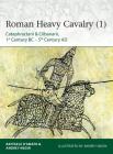 Roman Heavy Cavalry (1): Cataphractarii & Clibanarii, 1st Century BC–5th Century AD (Elite) Cover Image