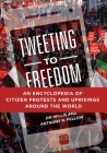 Tweeting to Freedom: An Encyclopedia of Citizen Protests and Uprisings around the World Cover Image