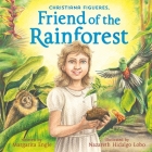 Christiana Figueres, Friend of the Rainforest By Margarita Engle, Nazareth Hidalgo Lobo (Illustrator) Cover Image