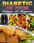 Diabetic Air Fryer Cookbook For Beginners: Crispy, Healthy, Fast & Fresh Type-2 Diabetic Recipes for Your Air Fryer. ( 4 Weeks Meal Plan ) Cover Image