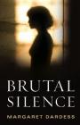 Brutal Silence By Margaret Dardess Cover Image