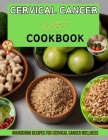 Cervical Cancer Diet Cookbook: Nourishing Recipes for Cervical Cancer Wellness Cover Image