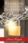 Breaking Through the Barriers of Prayer By Donna Ringgold Cover Image