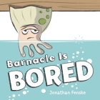 Barnacle Is Bored By Jonathan Fenske, Jonathan Fenske (Illustrator) Cover Image