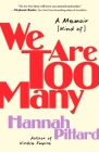 We Are Too Many: A Memoir [Kind of] By Hannah Pittard Cover Image