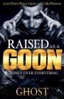 Raised as a Goon: Money Over Everything By Ghost Cover Image