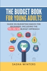 The Budget Book for Young Adults: Guide on Budgeting Basics for Beginners, Including the 50/30/20 Budget Approach By Sasha Winters Cover Image