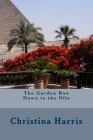The Garden Ran Down to the Nile By Christina Harris Cover Image