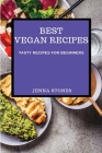 Best Vegan Recipes: Tasty Recipes for Beginners By Jenna Stones Cover Image
