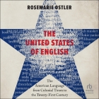 The United States of English: The American Language from Colonial Times to the Twenty-First Century Cover Image