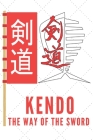 Kendo The Way Of The Sword Notebook: Kendo Notebook Gift, Notebook for Kendo sword practice for your sensei or your kendo students or your friends - 1 Cover Image